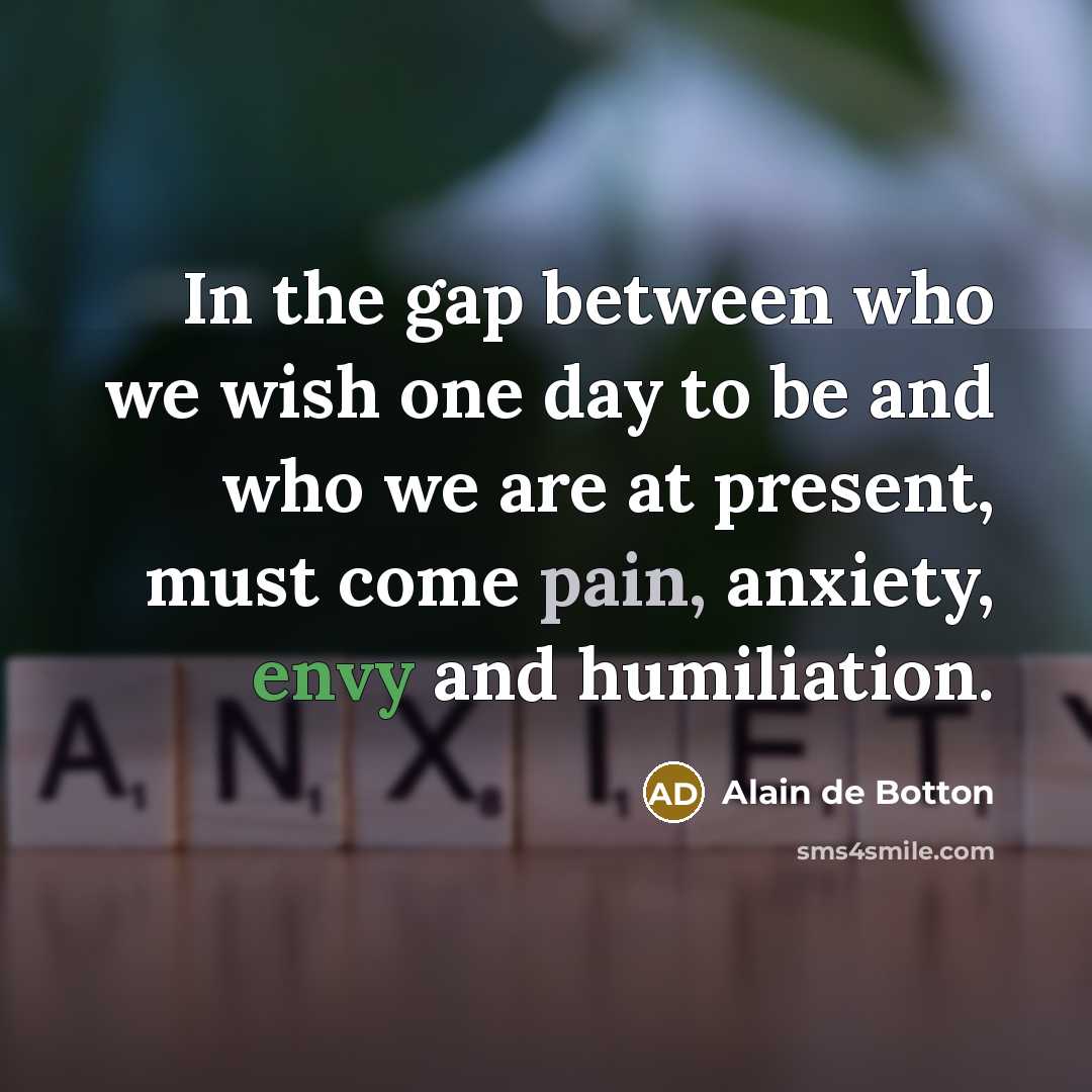 “In the gap between who we wish one day to…” quote by Alain de Botton