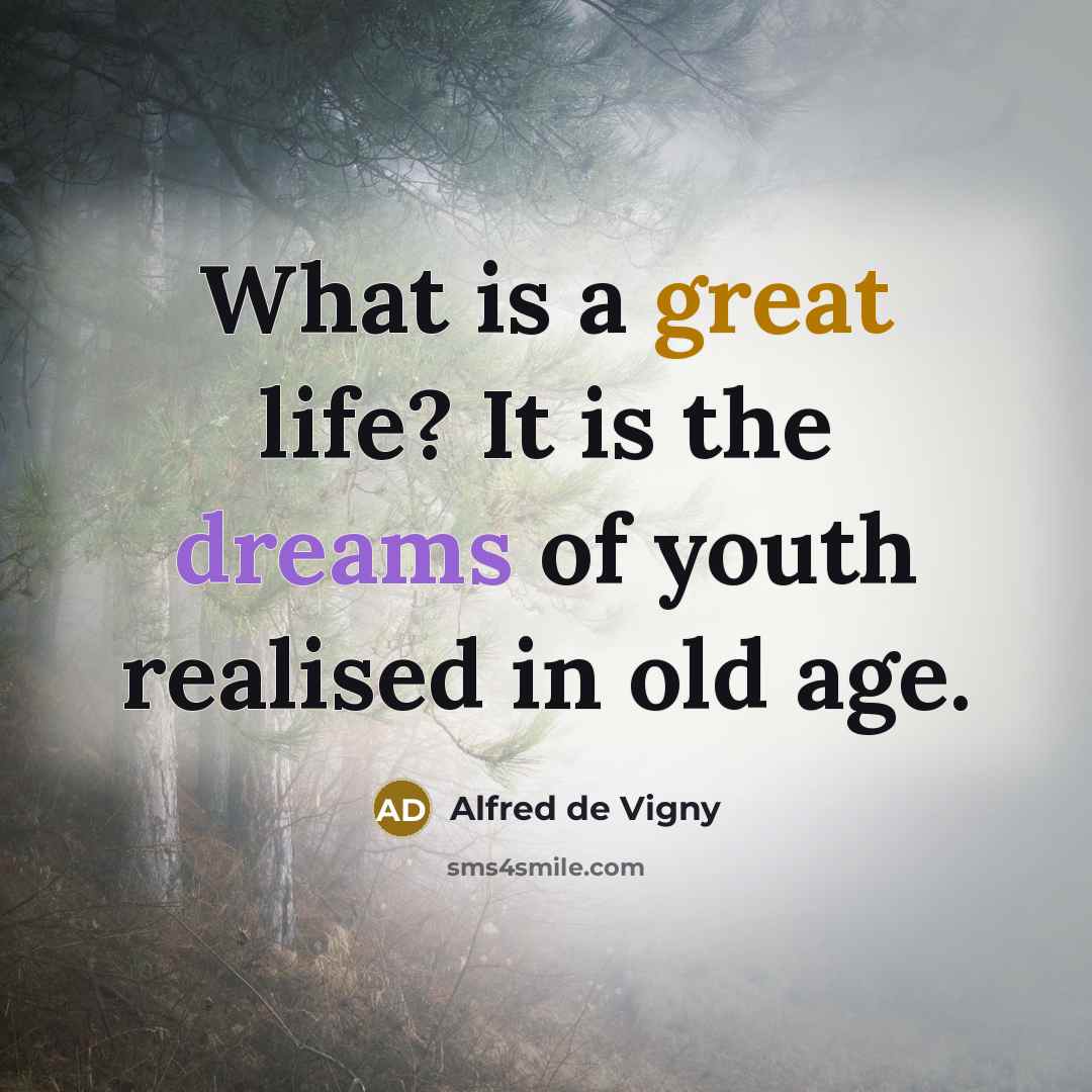 “What is a great life? It is the dreams of…” quote by Alfred de Vigny