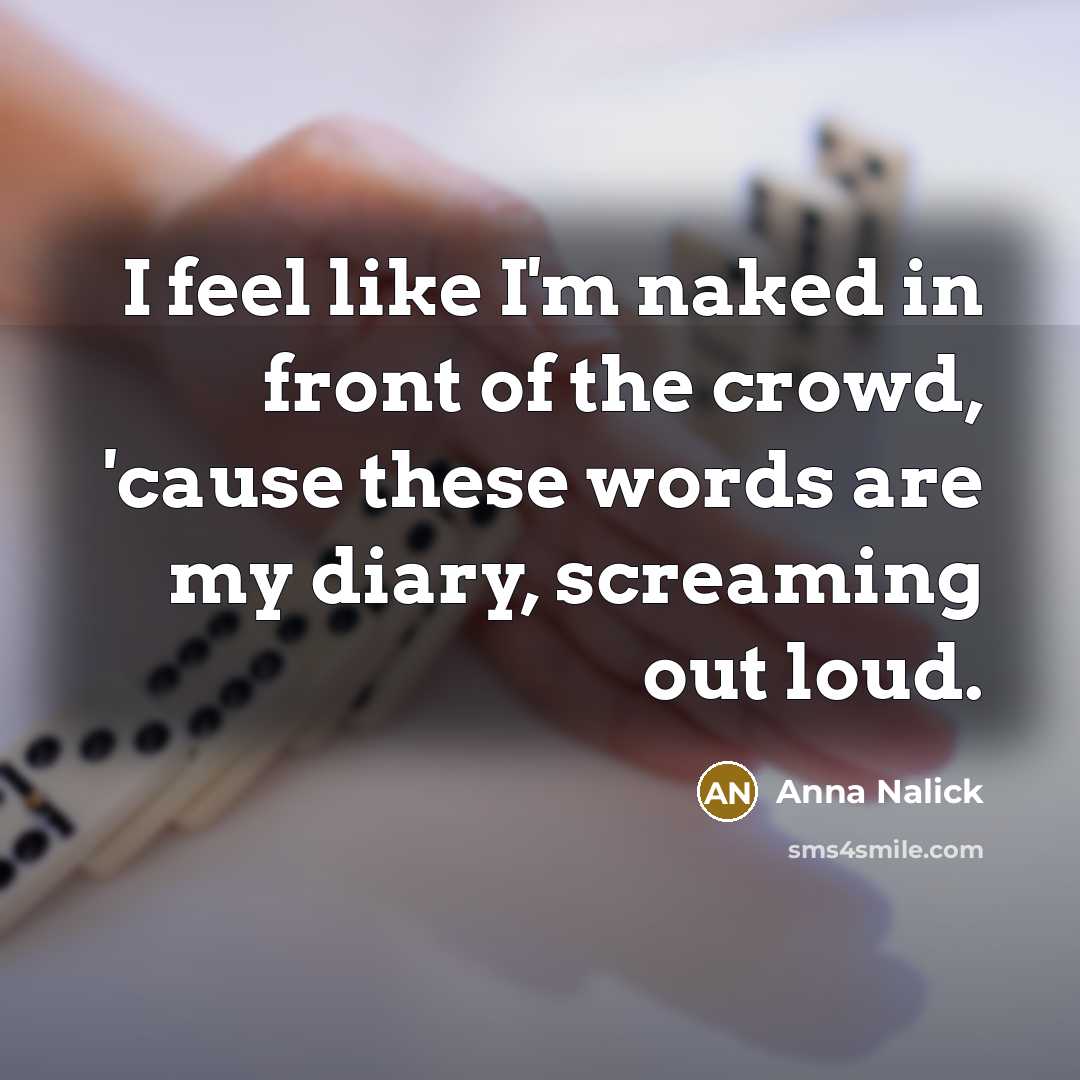 “I feel like I'm naked in front of the crowd,…” quote by Anna Nalick