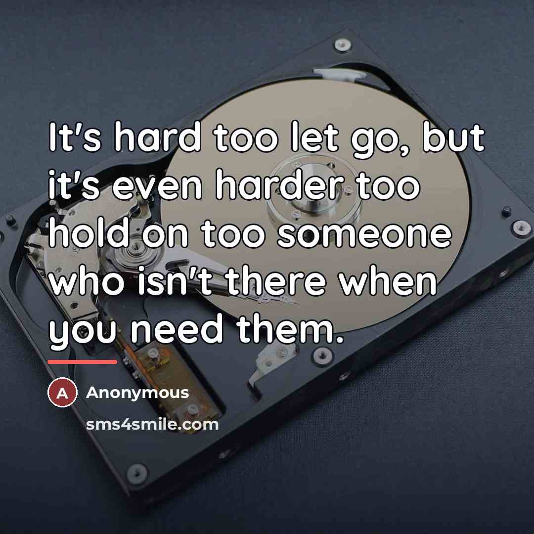 “It's hard too let go, but it's even harder too…” quote by Anonymous