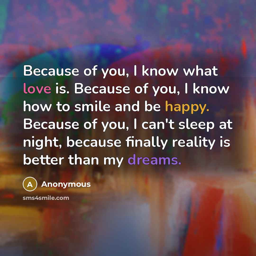 “Because of you, I know what love is. Because of…” quote by Anonymous