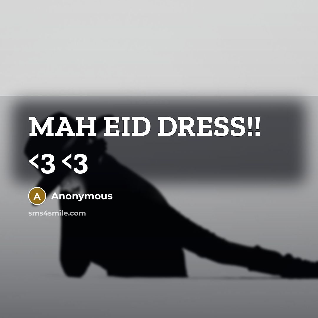 “MAH EID DRESS!!” quote by Anonymous