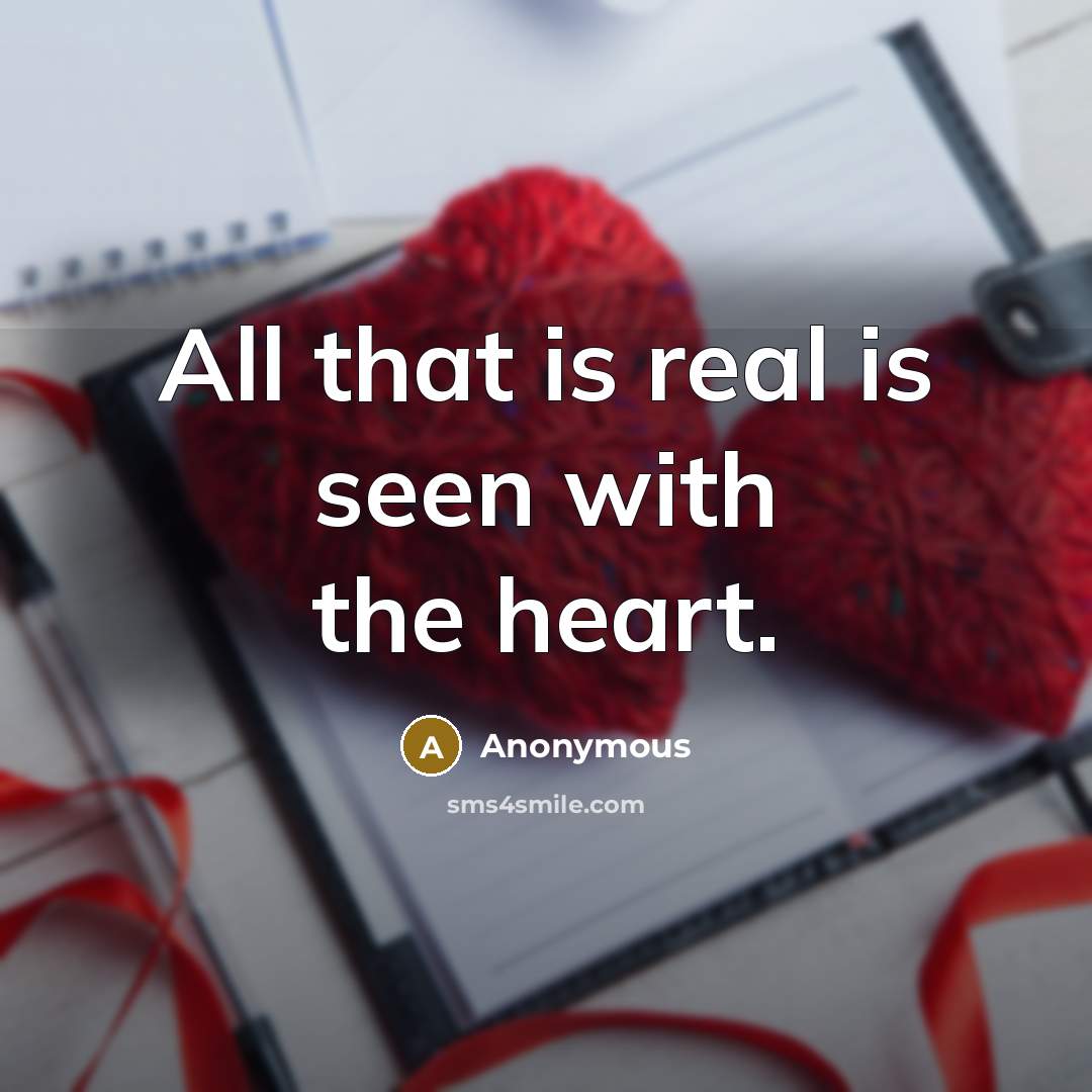 “All that is real is seen with the heart.…” quote by Anonymous