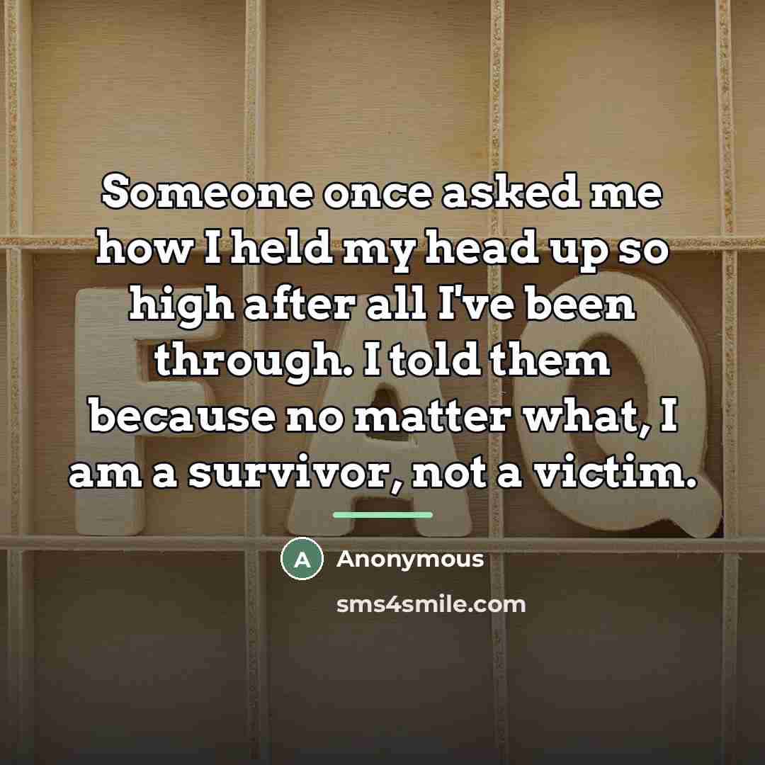 “Someone once asked me how I held my head up…” quote by Anonymous