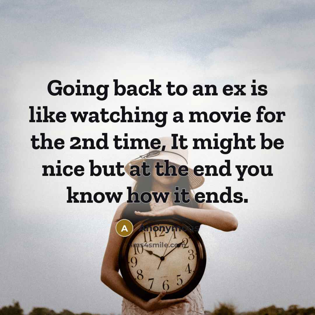 “Going back to an ex is like watching a movie…” quote by Anonymous