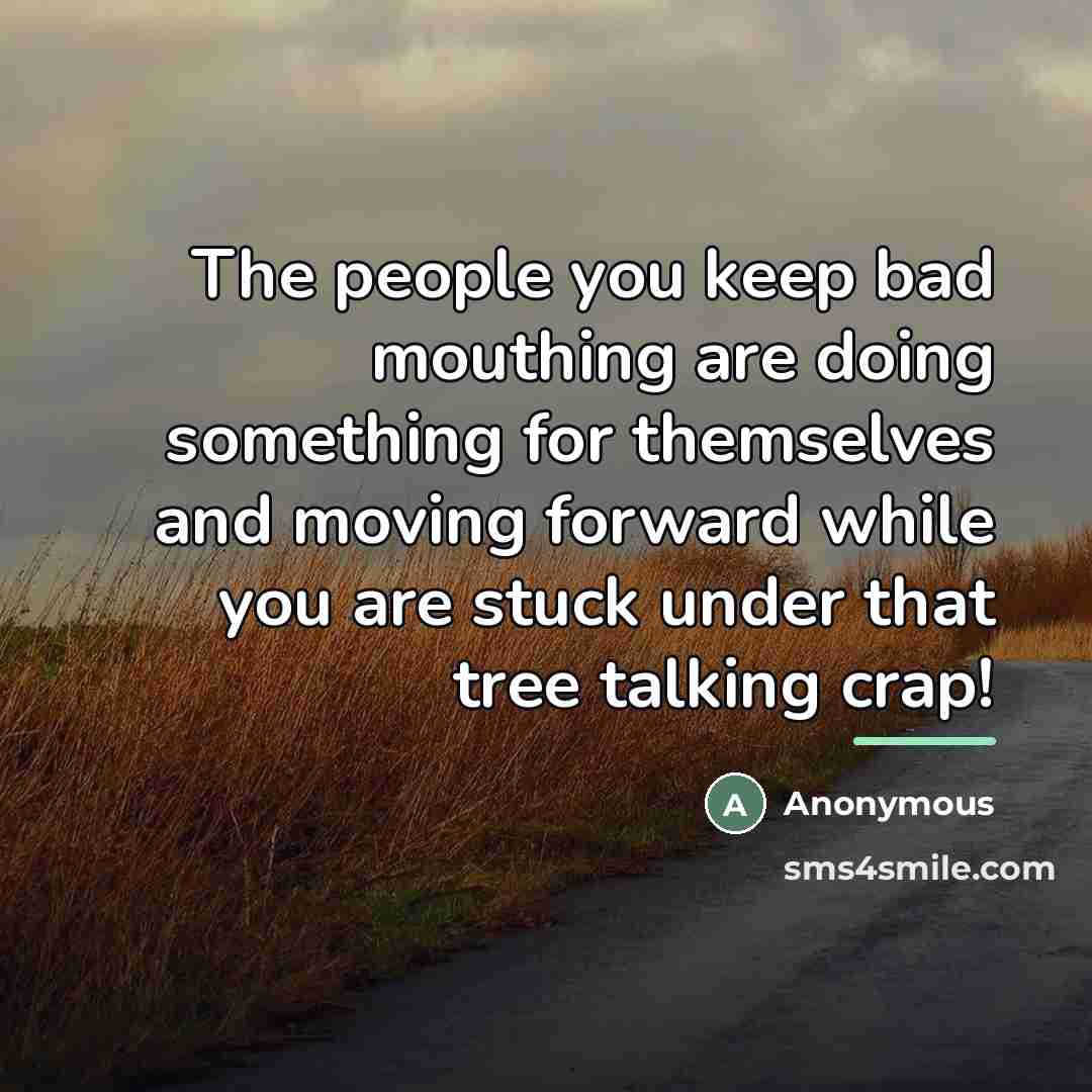 “The people you keep bad mouthing are doing something for…” quote by Anonymous