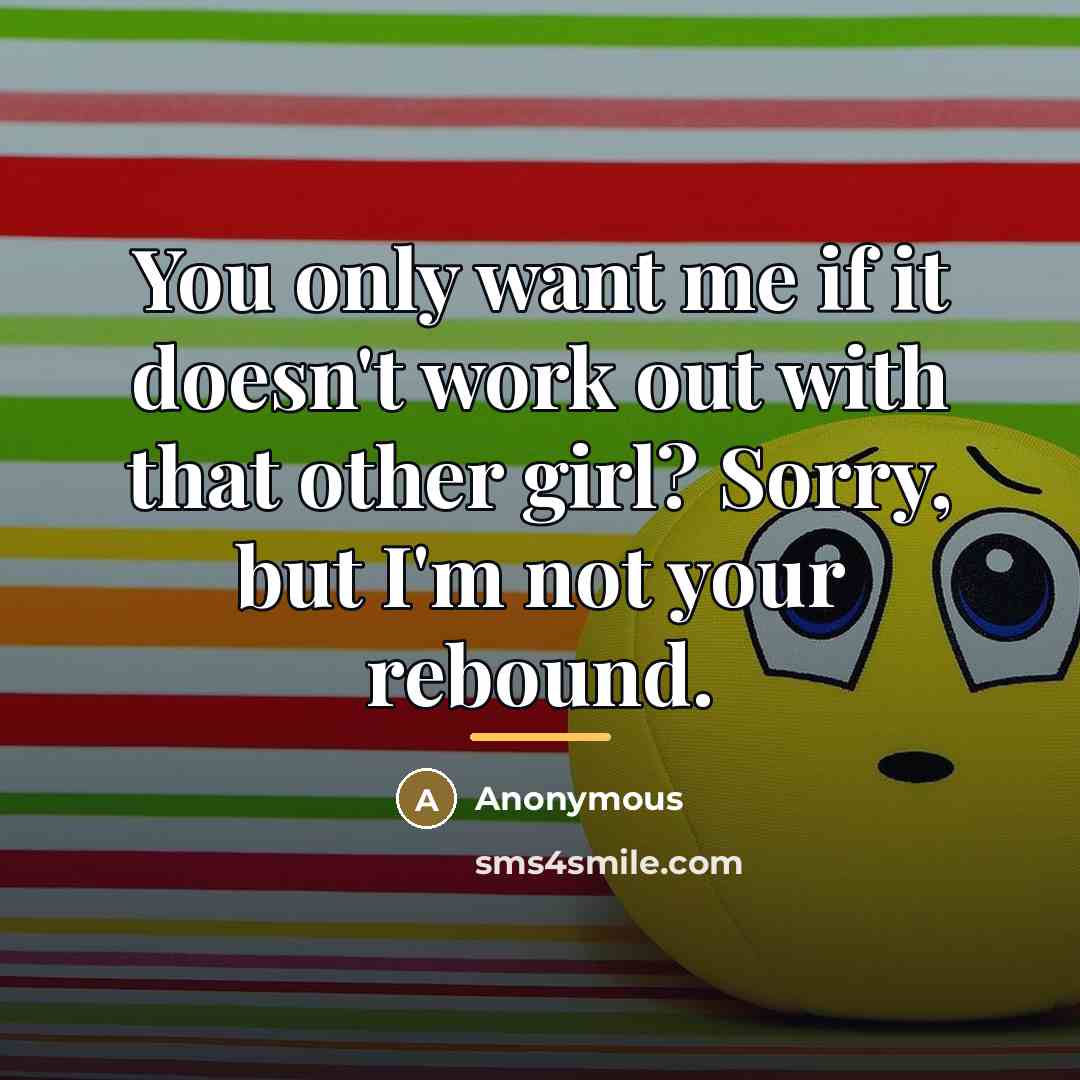 “You only want me if it doesn't work out with…” quote by Anonymous
