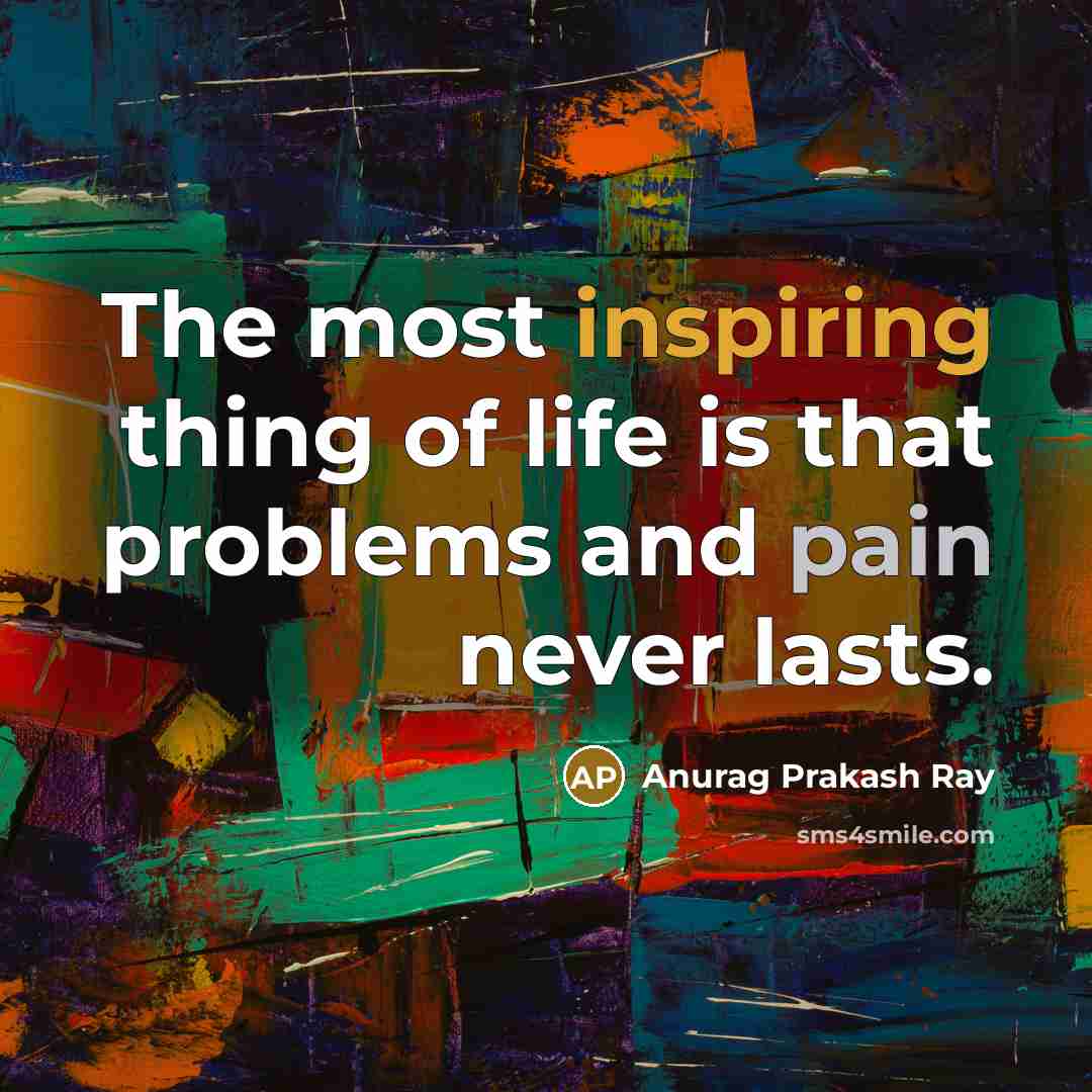 “The most inspiring thing of life is that problems and…” quote by Anurag Prakash Ray