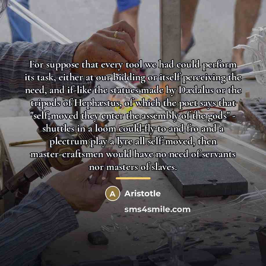 “For suppose that every tool we had could perform its…” quote by Aristotle