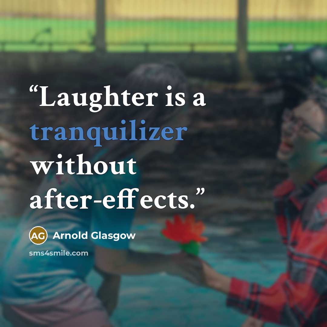 “Laughter is a tranquilizer without after-effects.” quote by Arnold Glasgow