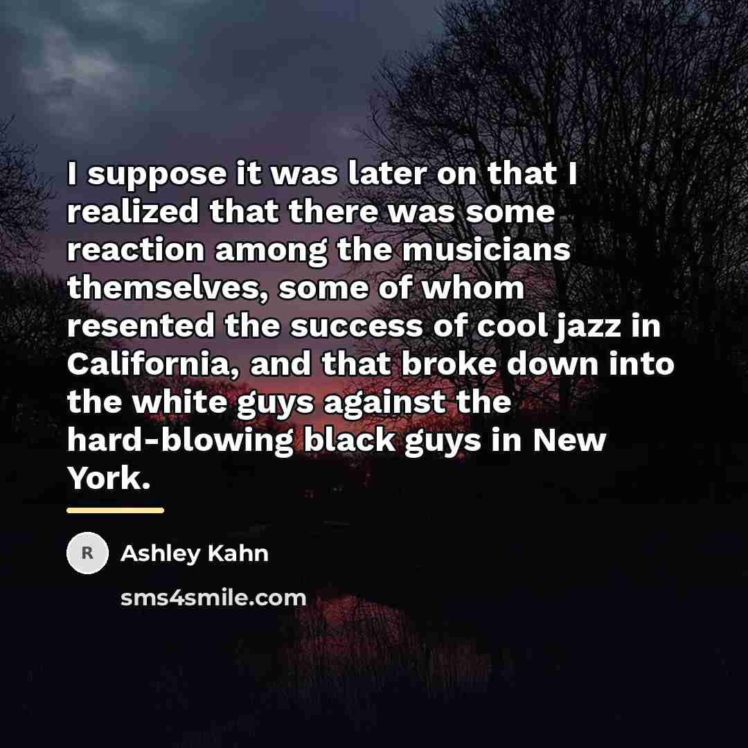 “I suppose it was later on that I realized that…” quote by Ashley Kahn