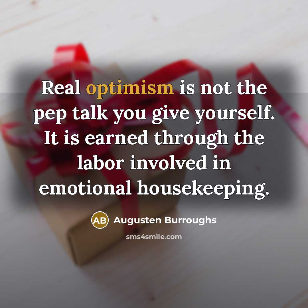 “Real optimism is not the pep talk you give yourself.…” quote by Augusten Burroughs
