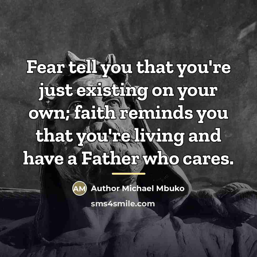 “Fear tell you that you're just existing on your own;…” quote by Author Michael Mbuko