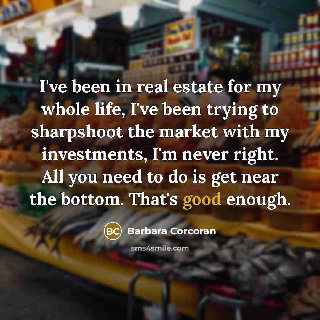 “I've been in real estate for my whole life, I've…” quote by Barbara Corcoran