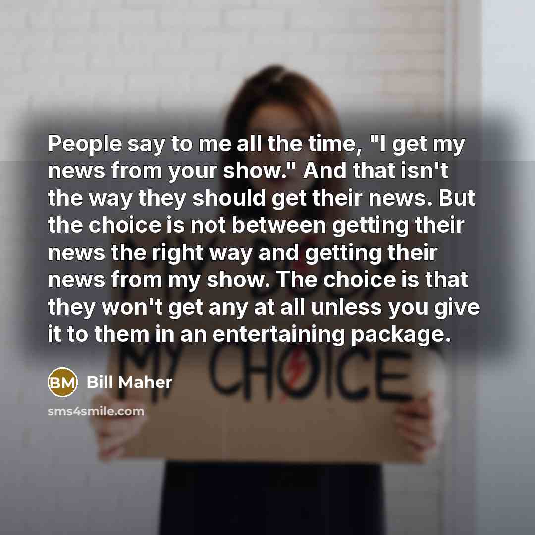 “People say to me all the time, "I get my…” quote by Bill Maher
