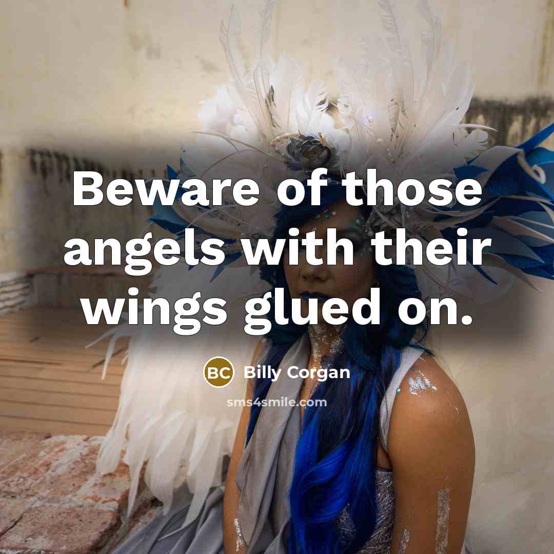 “Beware of those angels with their wings glued on.…” quote by Billy Corgan