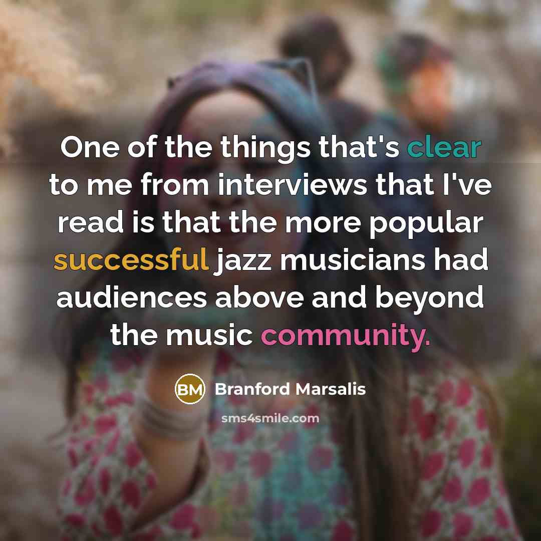 “One of the things that's clear to me from interviews…” quote by Branford Marsalis