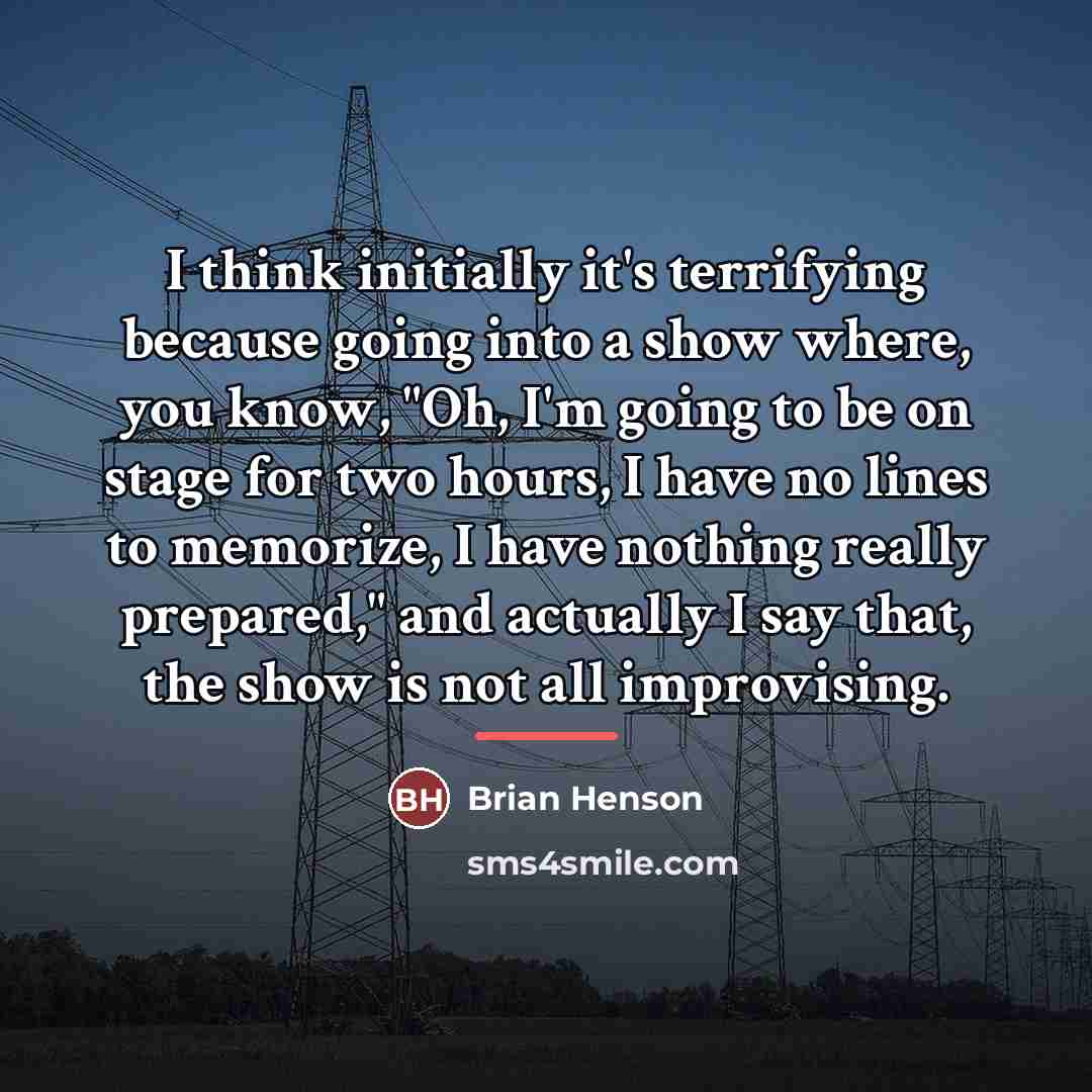 “I think initially it's terrifying because going into a show…” quote by Brian Henson