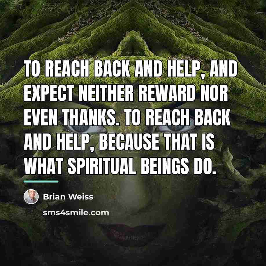 “To reach back and help, and expect neither reward nor…” quote by Brian Weiss