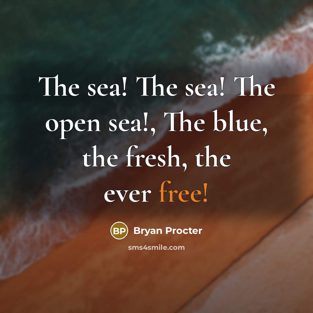 “The sea! The sea! The open sea!, The blue, the…” quote by Bryan Procter