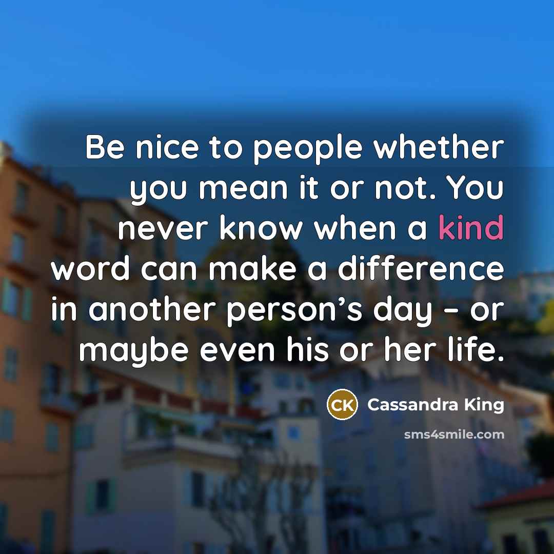 “Be nice to people whether you mean it or not.…” quote by Cassandra King