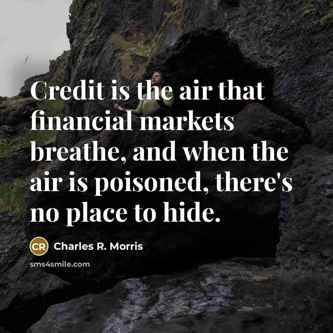“Credit is the air that financial markets breathe, and when…” quote by Charles R. Morris