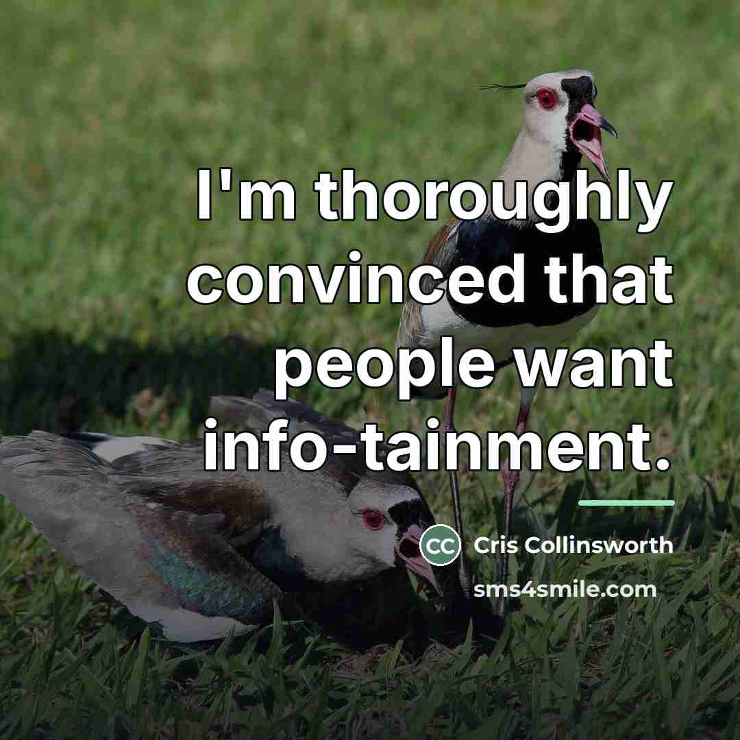 “I'm thoroughly convinced that people want info-tainment.…” quote by Cris Collinsworth