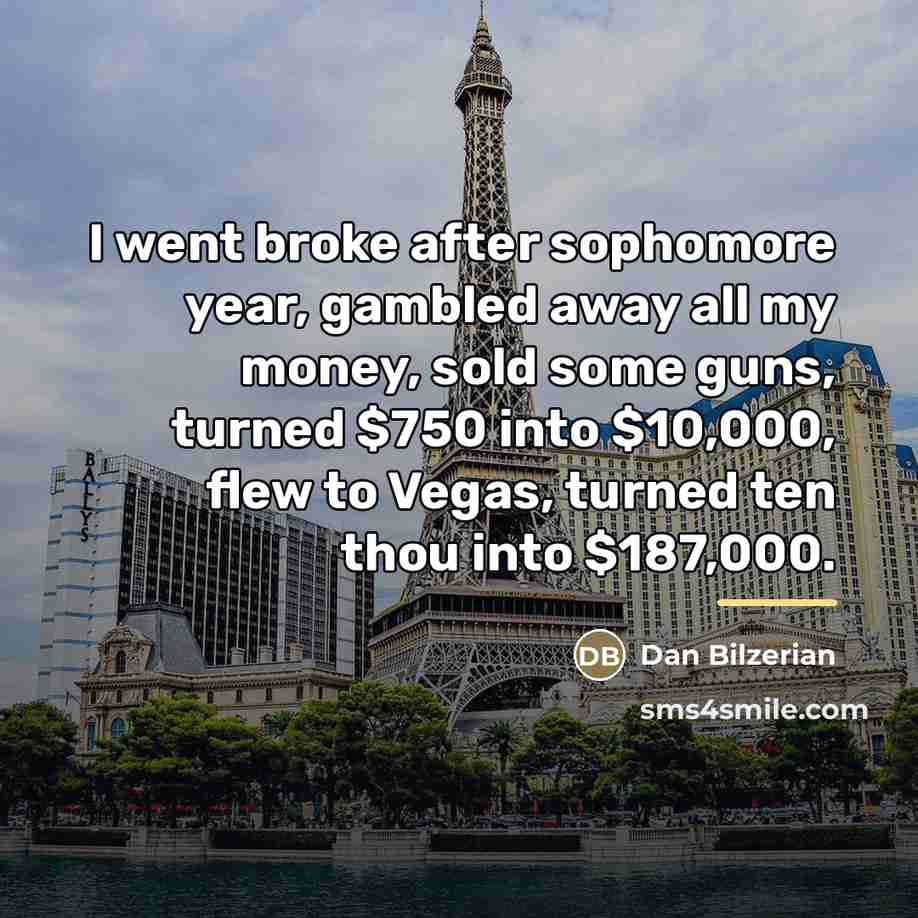 “I went broke after sophomore year, gambled away all my…” quote by Dan Bilzerian