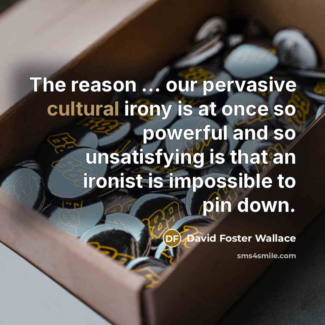 “The reason ... our pervasive cultural irony is at once…” quote by David Foster Wallace