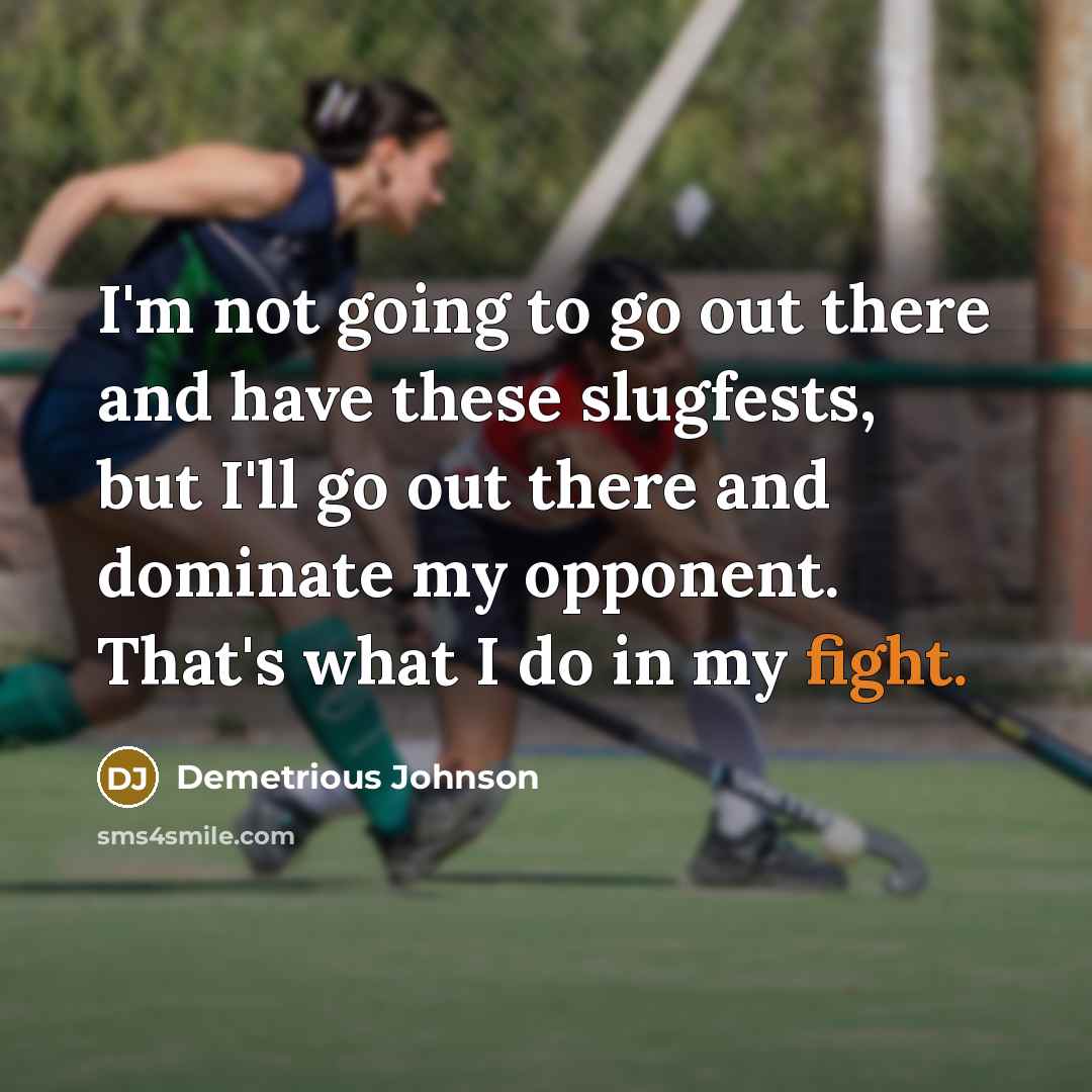 “I'm not going to go out there and have these…” quote by Demetrious Johnson