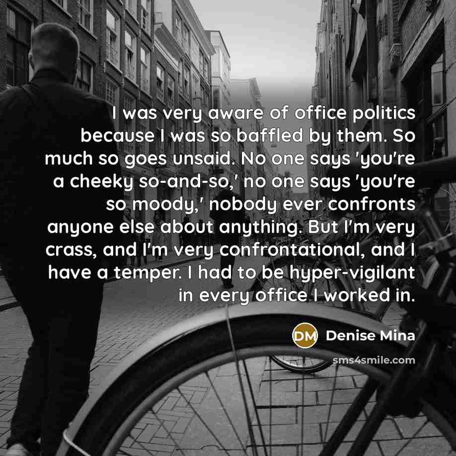 “I was very aware of office politics because I was…” quote by Denise Mina
