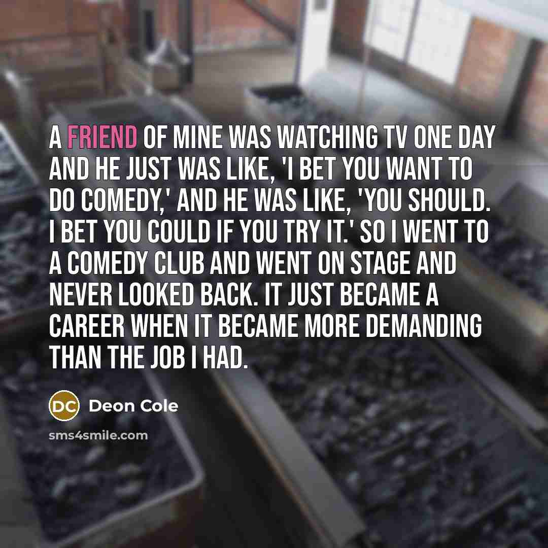 “A friend of mine was watching TV one day and…” quote by Deon Cole