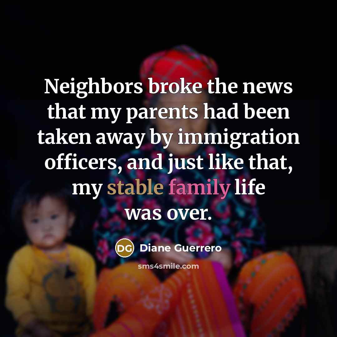 “Neighbors broke the news that my parents had been taken…” quote by Diane Guerrero