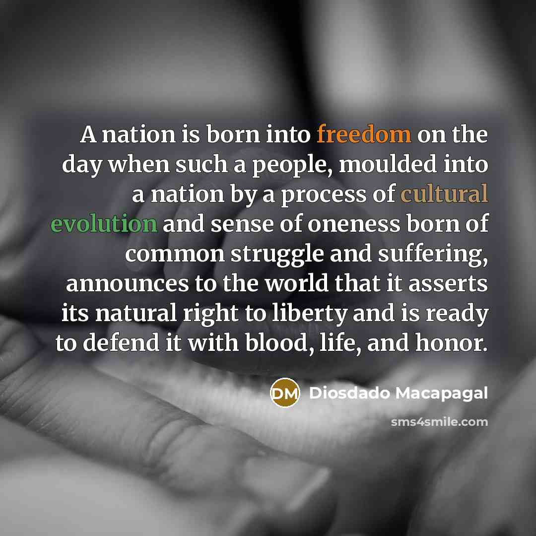 “A nation is born into freedom on the day when…” quote by Diosdado Macapagal