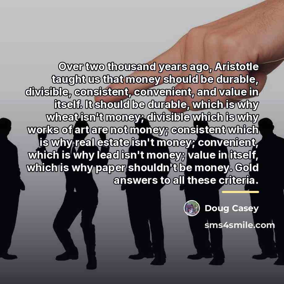 “Over two thousand years ago, Aristotle taught us that money…” quote by Doug Casey