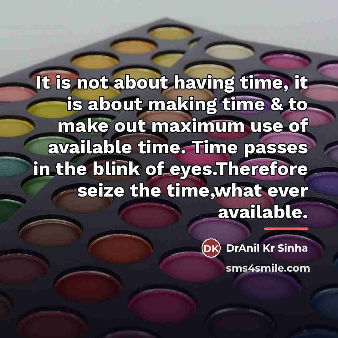 “It is not about having time, it is about making…” quote by DrAnil Kr Sinha