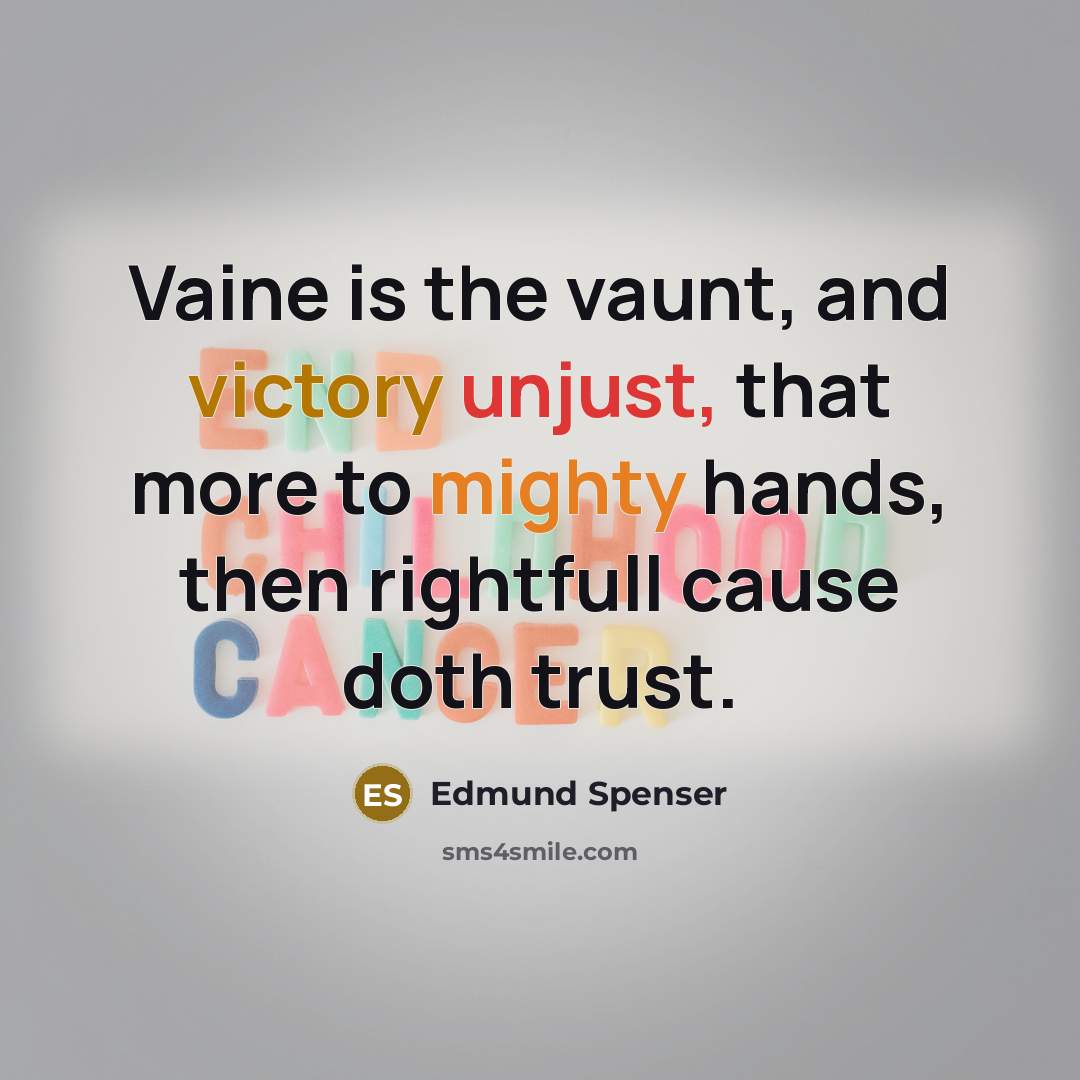“Vaine is the vaunt, and victory unjust, that more to…” quote by Edmund Spenser