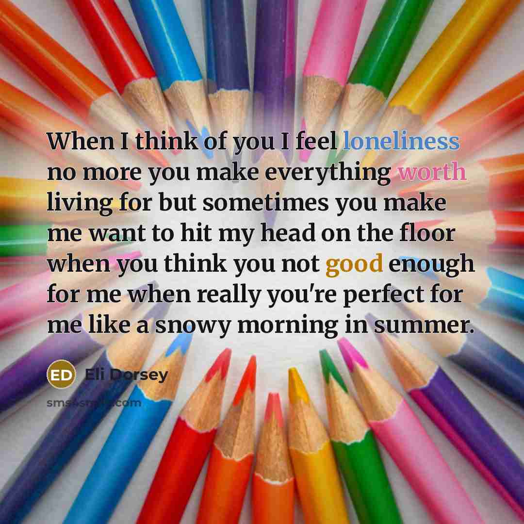 “When I think of you I feel loneliness no more…” quote by Eli Dorsey