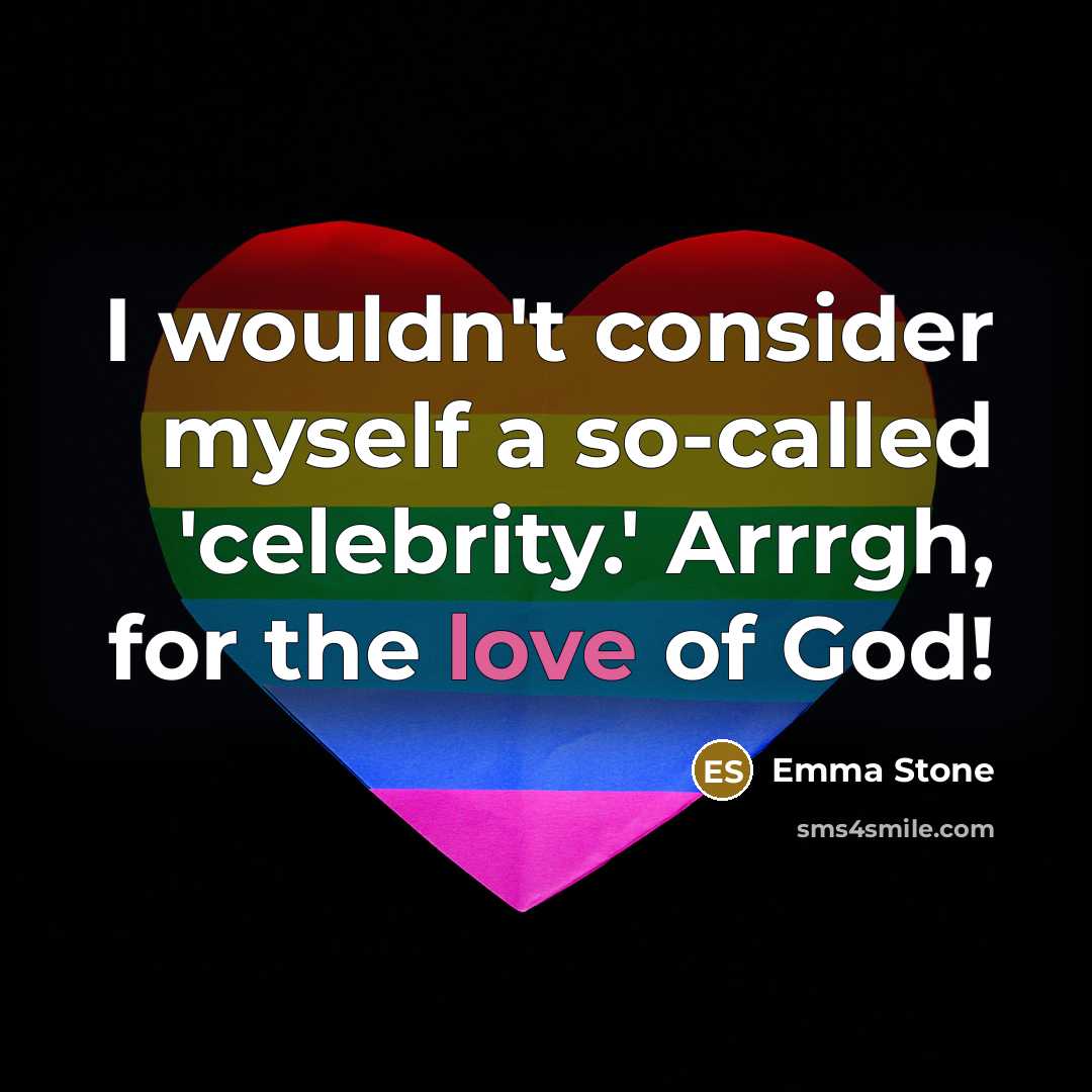 “I wouldn't consider myself a so-called 'celebrity.' Arrrgh, for the…” quote by Emma Stone