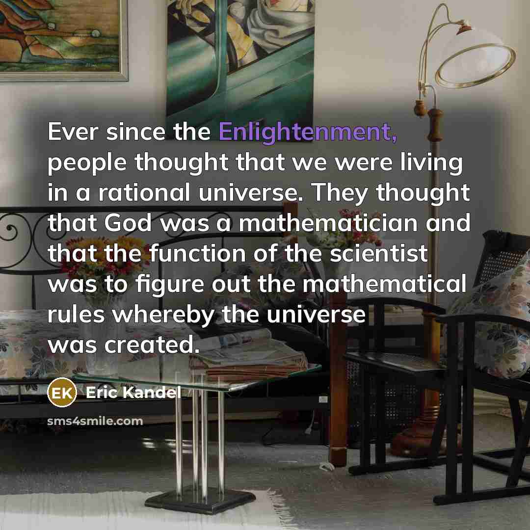 “Ever since the Enlightenment, people thought that we were living…” quote by Eric Kandel