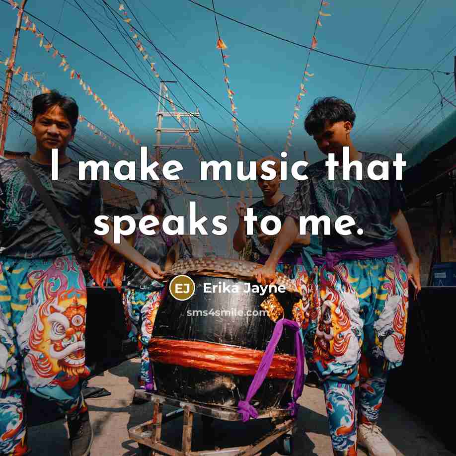 “I make music that speaks to me.…” quote by Erika Jayne