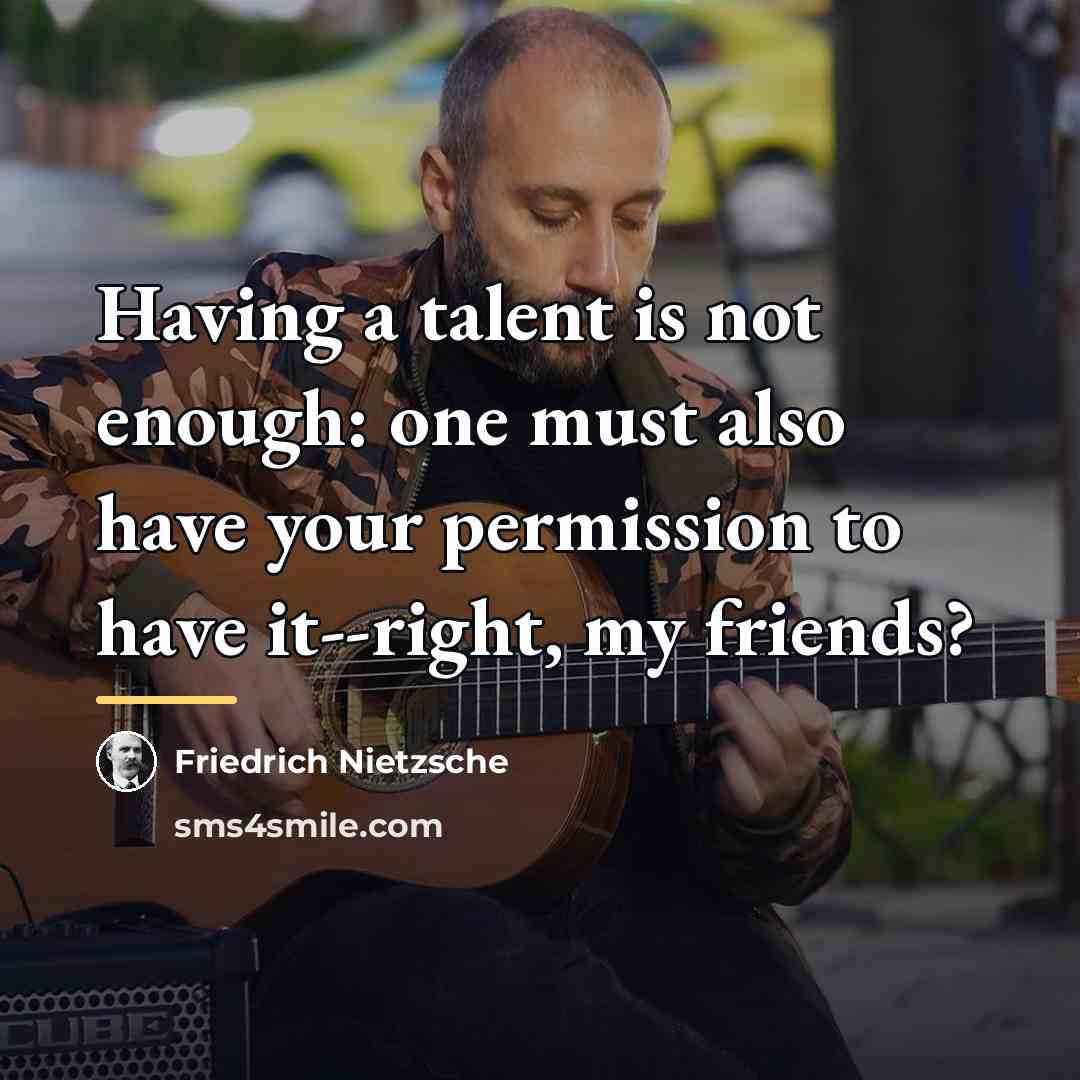 “Having a talent is not enough: one must also have…” quote by Friedrich Nietzsche