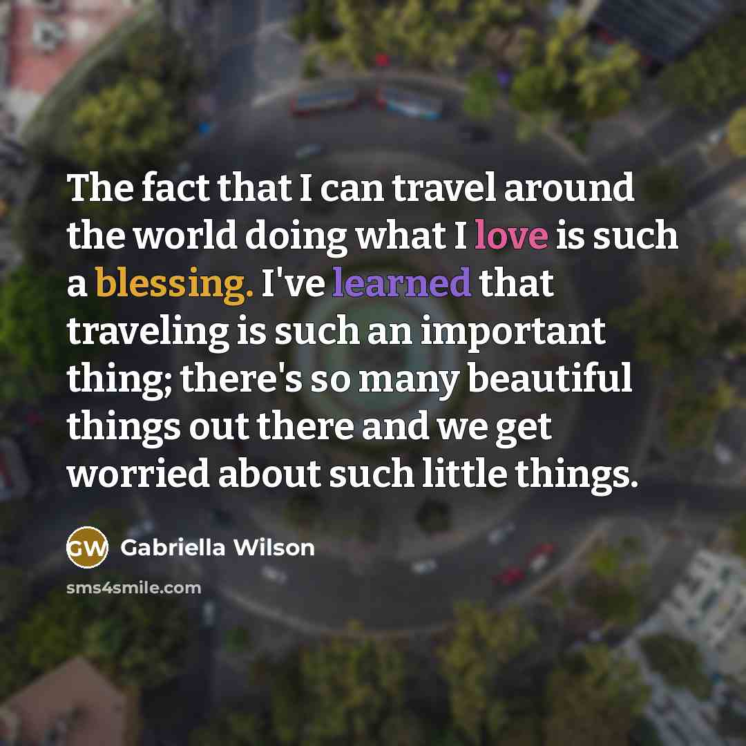 “The fact that I can travel around the world doing…” quote by Gabriella Wilson