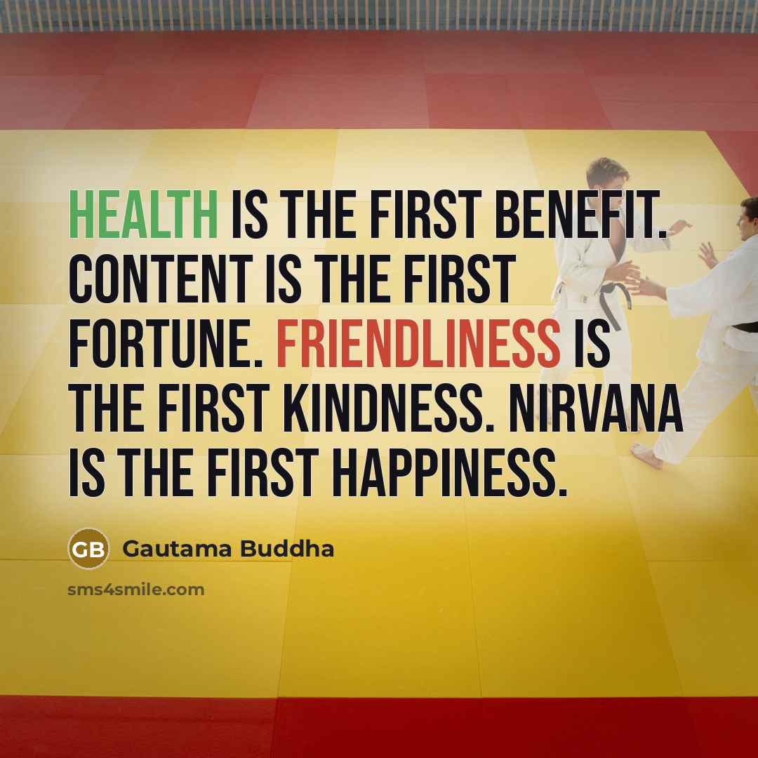 “Health is the first benefit. Content is the first fortune.…” quote by Gautama Buddha