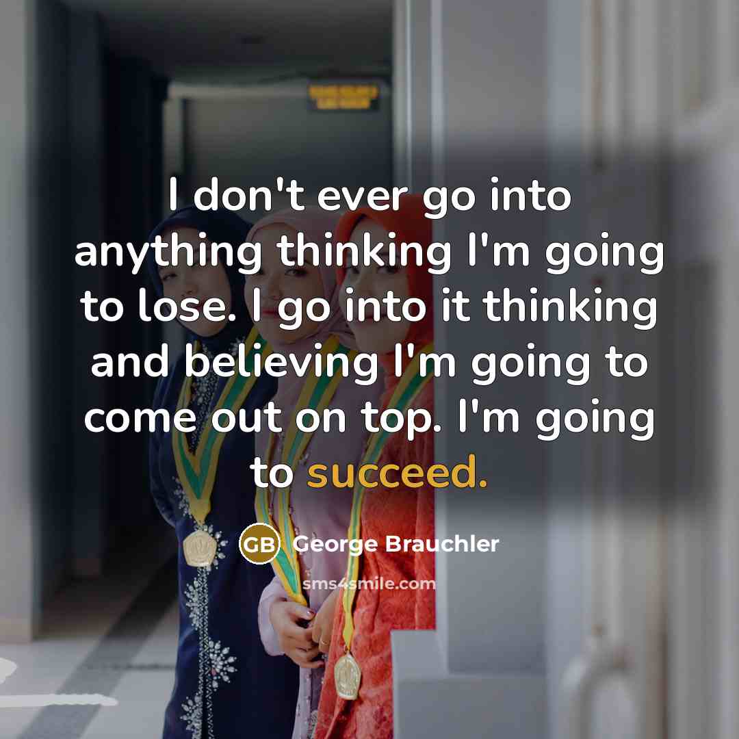 “I don't ever go into anything thinking I'm going to…” quote by George Brauchler