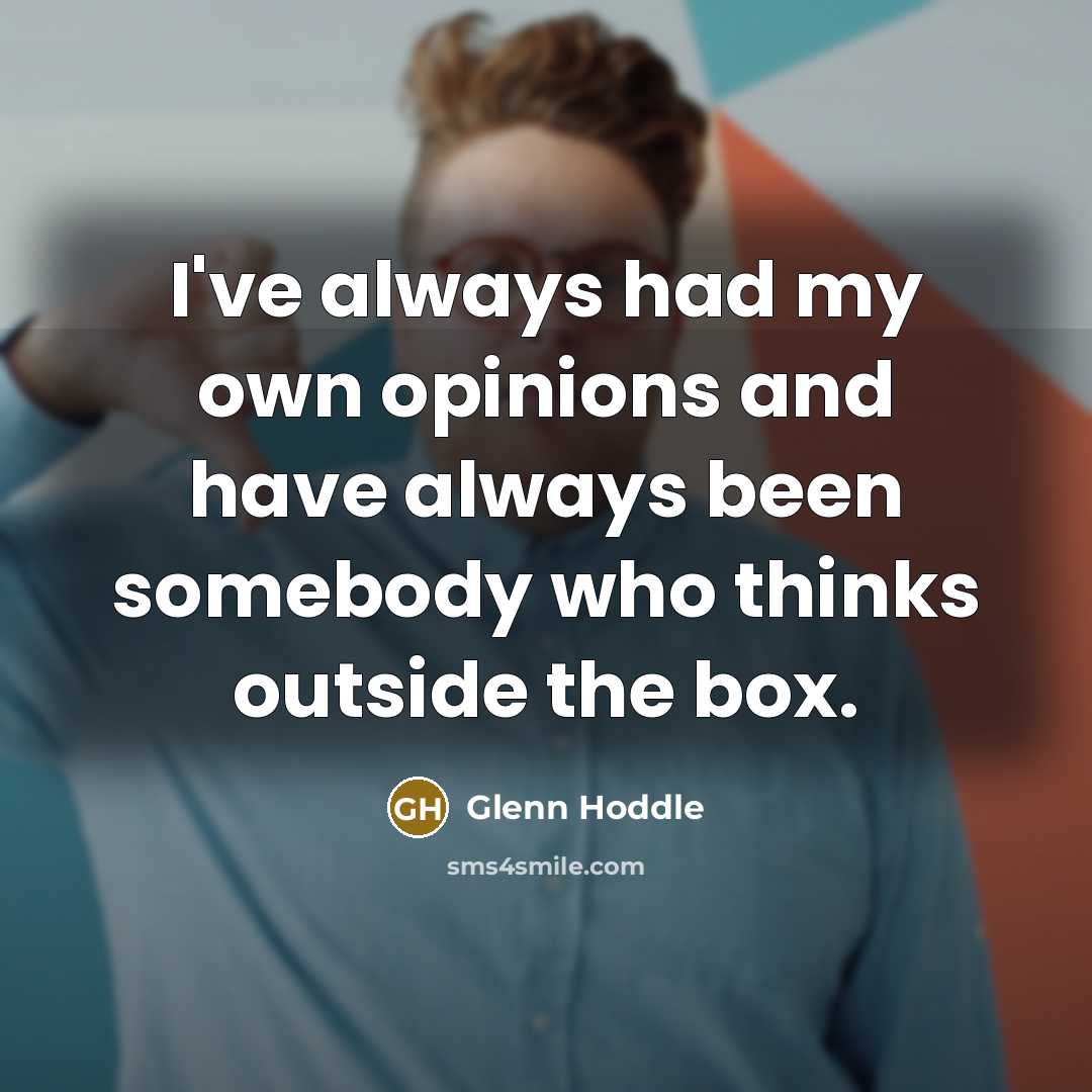 “I've always had my own opinions and have always been…” quote by Glenn Hoddle