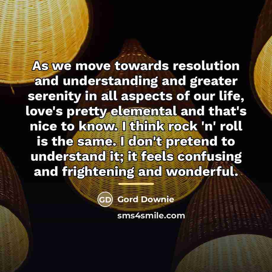 “As we move towards resolution and understanding and greater serenity…” quote by Gord Downie
