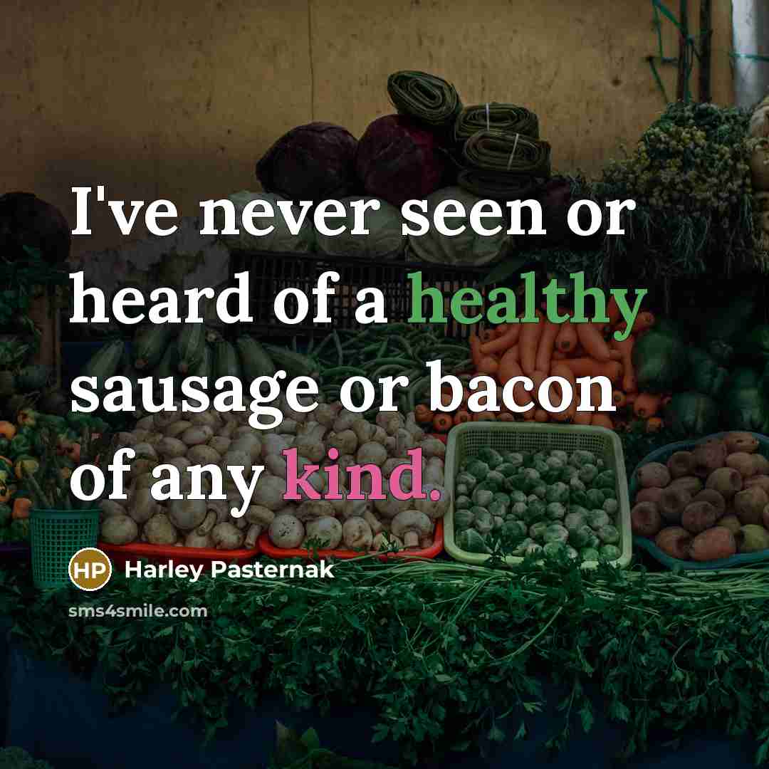 “I've never seen or heard of a healthy sausage or…” quote by Harley Pasternak