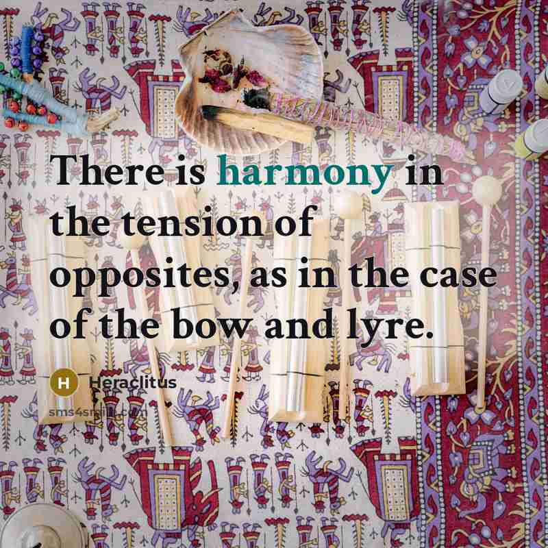“There is harmony in the tension of opposites, as in…” quote by Heraclitus