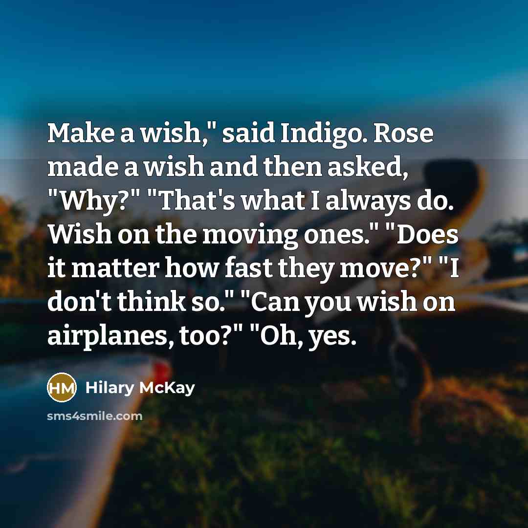 “Make a wish," said Indigo. Rose made a wish and…” quote by Hilary McKay